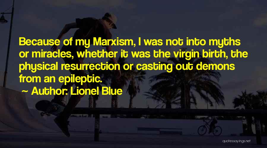 Lionel Blue Quotes: Because Of My Marxism, I Was Not Into Myths Or Miracles, Whether It Was The Virgin Birth, The Physical Resurrection