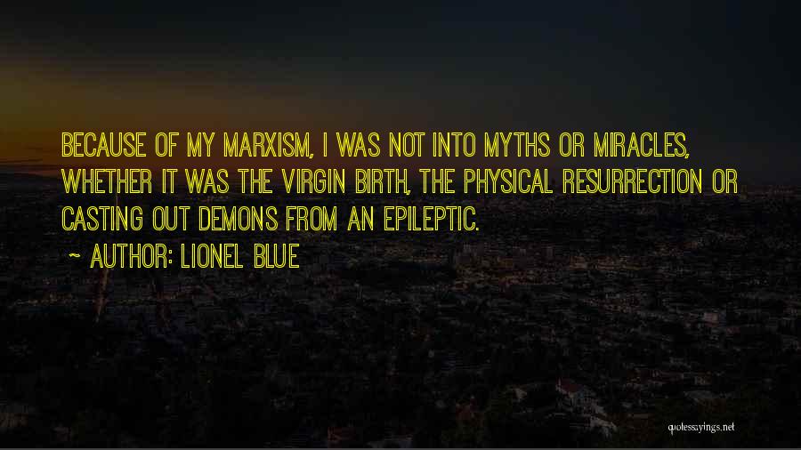 Lionel Blue Quotes: Because Of My Marxism, I Was Not Into Myths Or Miracles, Whether It Was The Virgin Birth, The Physical Resurrection