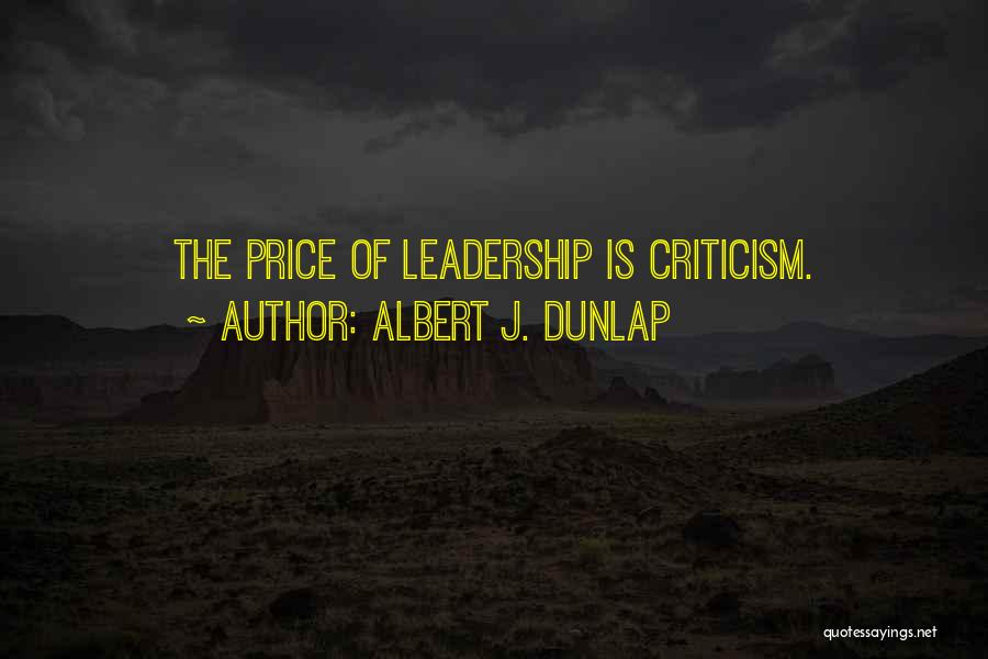 Albert J. Dunlap Quotes: The Price Of Leadership Is Criticism.