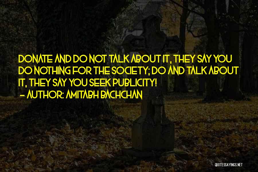 Amitabh Bachchan Quotes: Donate And Do Not Talk About It, They Say You Do Nothing For The Society; Do And Talk About It,
