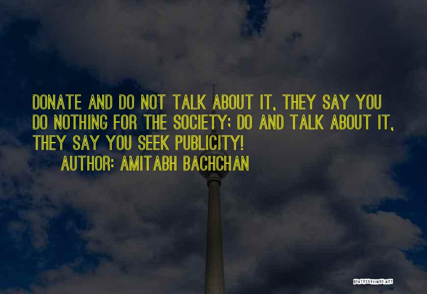 Amitabh Bachchan Quotes: Donate And Do Not Talk About It, They Say You Do Nothing For The Society; Do And Talk About It,