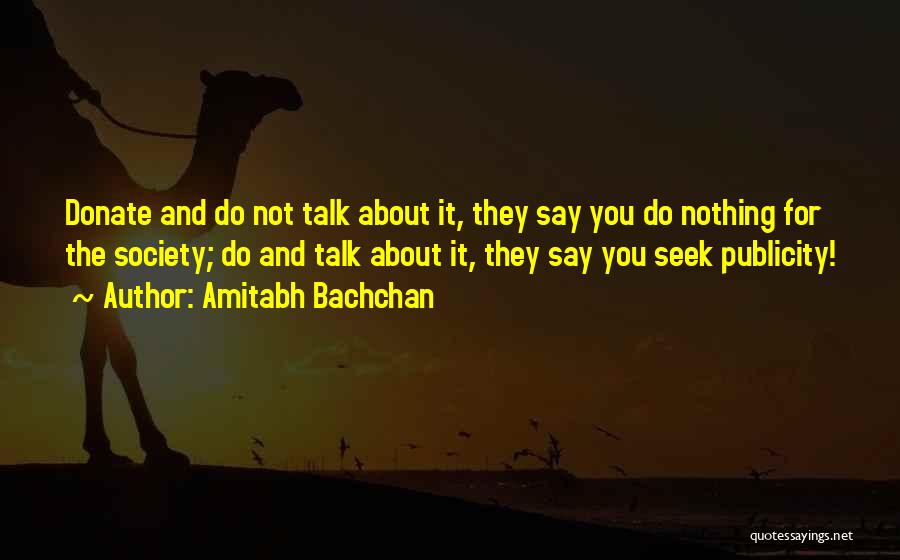 Amitabh Bachchan Quotes: Donate And Do Not Talk About It, They Say You Do Nothing For The Society; Do And Talk About It,