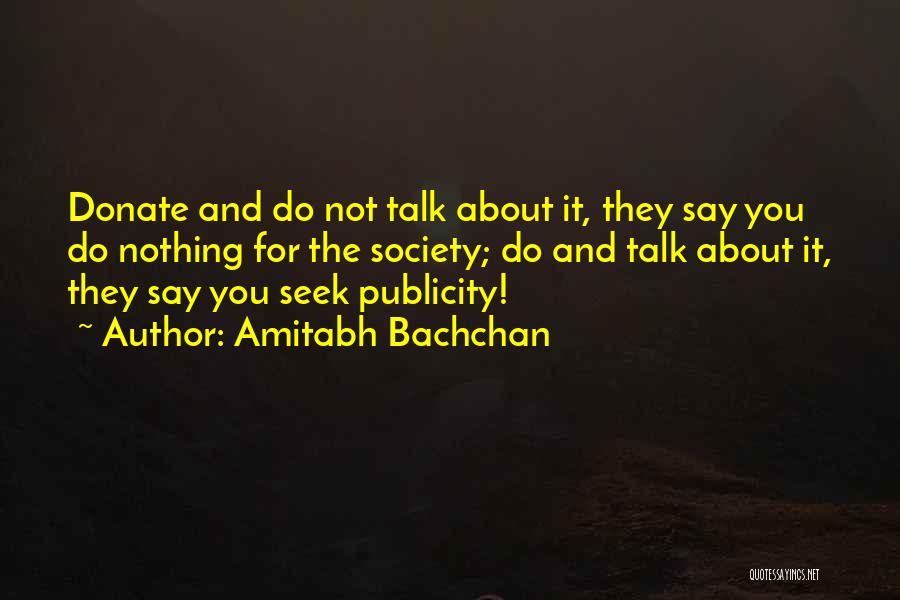 Amitabh Bachchan Quotes: Donate And Do Not Talk About It, They Say You Do Nothing For The Society; Do And Talk About It,