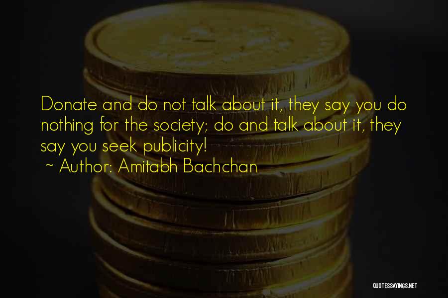 Amitabh Bachchan Quotes: Donate And Do Not Talk About It, They Say You Do Nothing For The Society; Do And Talk About It,