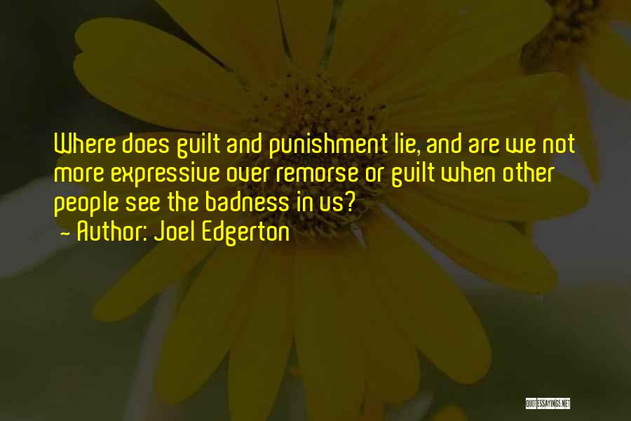Joel Edgerton Quotes: Where Does Guilt And Punishment Lie, And Are We Not More Expressive Over Remorse Or Guilt When Other People See