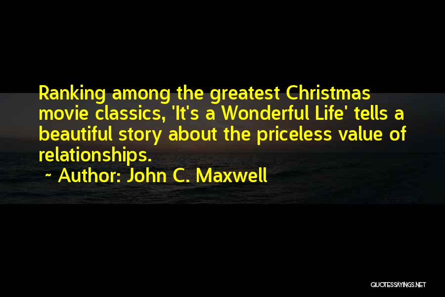 John C. Maxwell Quotes: Ranking Among The Greatest Christmas Movie Classics, 'it's A Wonderful Life' Tells A Beautiful Story About The Priceless Value Of