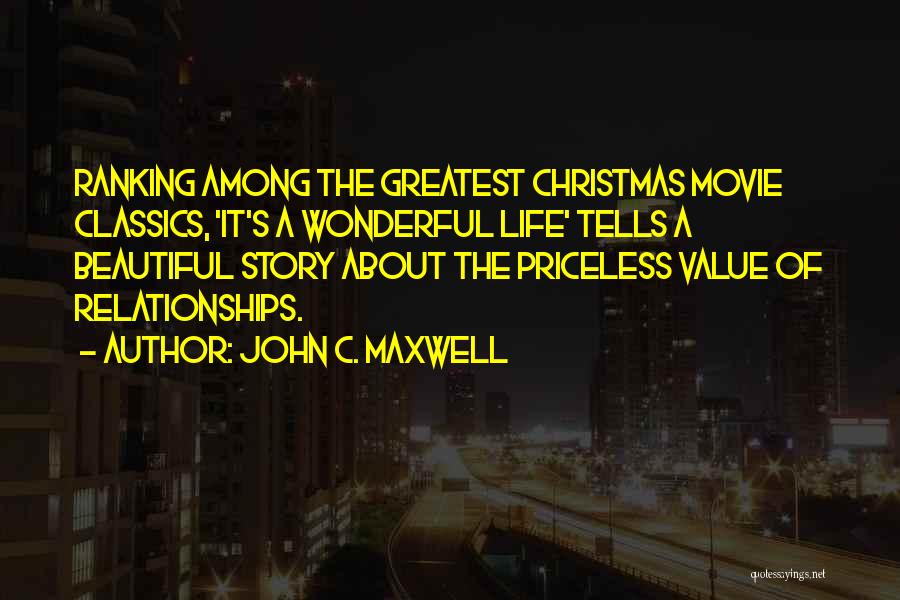 John C. Maxwell Quotes: Ranking Among The Greatest Christmas Movie Classics, 'it's A Wonderful Life' Tells A Beautiful Story About The Priceless Value Of