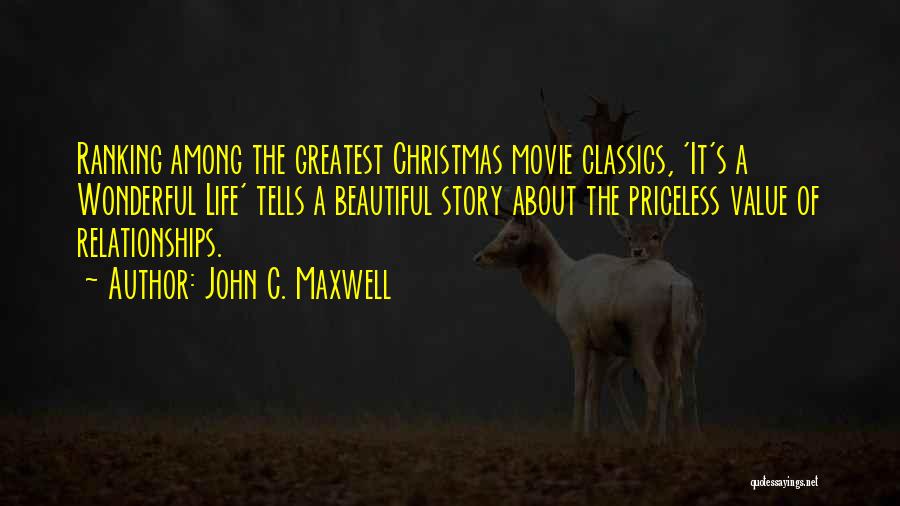 John C. Maxwell Quotes: Ranking Among The Greatest Christmas Movie Classics, 'it's A Wonderful Life' Tells A Beautiful Story About The Priceless Value Of