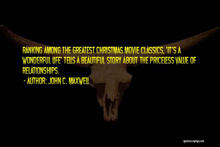 John C. Maxwell Quotes: Ranking Among The Greatest Christmas Movie Classics, 'it's A Wonderful Life' Tells A Beautiful Story About The Priceless Value Of