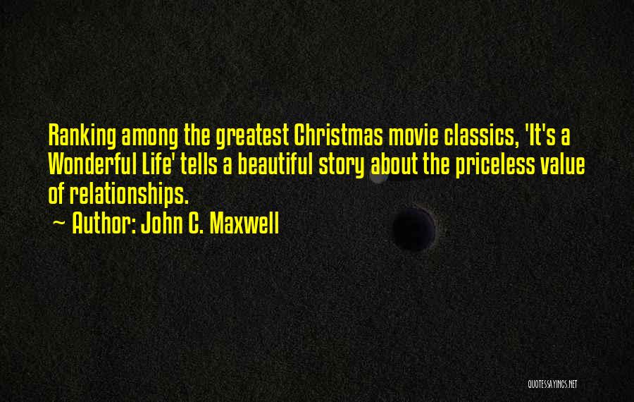 John C. Maxwell Quotes: Ranking Among The Greatest Christmas Movie Classics, 'it's A Wonderful Life' Tells A Beautiful Story About The Priceless Value Of