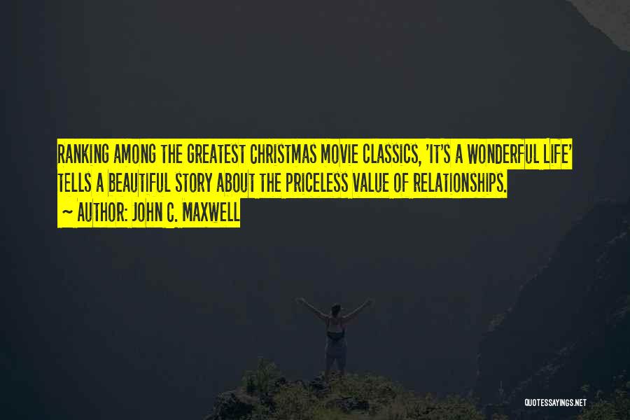 John C. Maxwell Quotes: Ranking Among The Greatest Christmas Movie Classics, 'it's A Wonderful Life' Tells A Beautiful Story About The Priceless Value Of