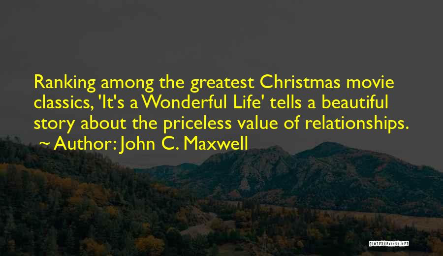 John C. Maxwell Quotes: Ranking Among The Greatest Christmas Movie Classics, 'it's A Wonderful Life' Tells A Beautiful Story About The Priceless Value Of