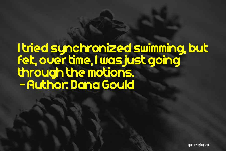 Dana Gould Quotes: I Tried Synchronized Swimming, But Felt, Over Time, I Was Just Going Through The Motions.