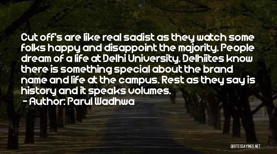 Parul Wadhwa Quotes: Cut Off's Are Like Real Sadist As They Watch Some Folks Happy And Disappoint The Majority. People Dream Of A