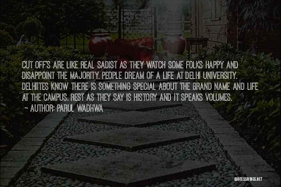 Parul Wadhwa Quotes: Cut Off's Are Like Real Sadist As They Watch Some Folks Happy And Disappoint The Majority. People Dream Of A