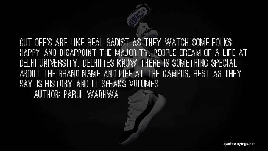 Parul Wadhwa Quotes: Cut Off's Are Like Real Sadist As They Watch Some Folks Happy And Disappoint The Majority. People Dream Of A