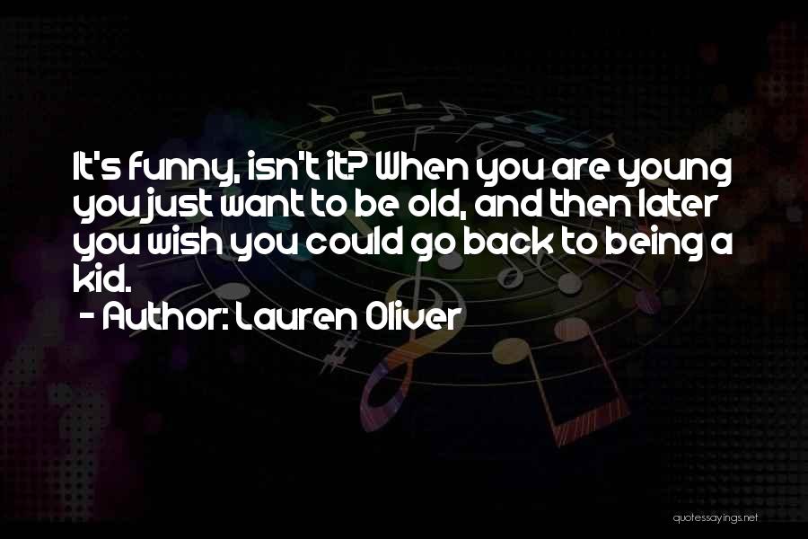 Lauren Oliver Quotes: It's Funny, Isn't It? When You Are Young You Just Want To Be Old, And Then Later You Wish You