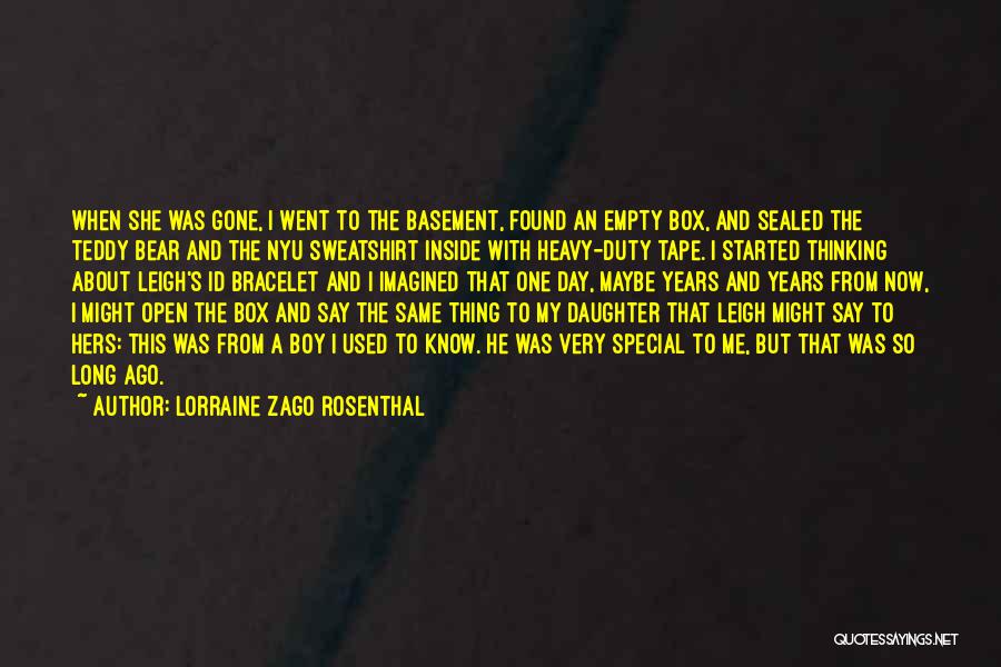 Lorraine Zago Rosenthal Quotes: When She Was Gone, I Went To The Basement, Found An Empty Box, And Sealed The Teddy Bear And The