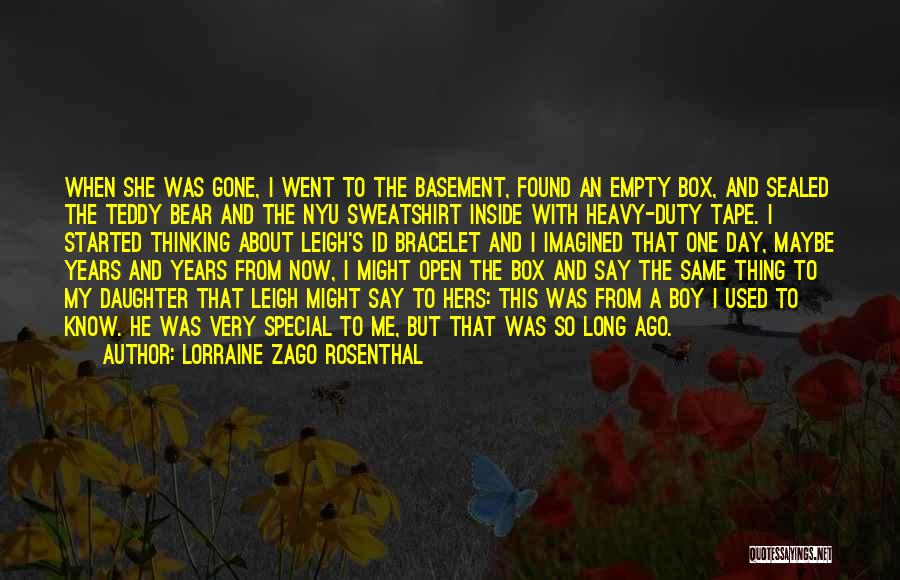 Lorraine Zago Rosenthal Quotes: When She Was Gone, I Went To The Basement, Found An Empty Box, And Sealed The Teddy Bear And The