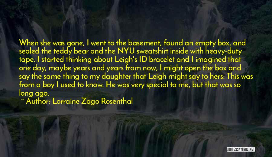 Lorraine Zago Rosenthal Quotes: When She Was Gone, I Went To The Basement, Found An Empty Box, And Sealed The Teddy Bear And The