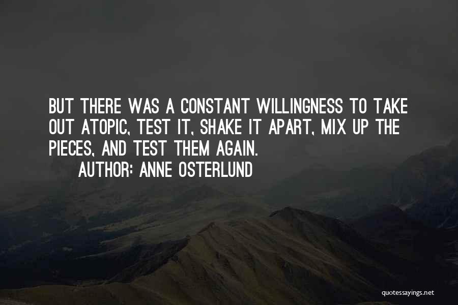 Anne Osterlund Quotes: But There Was A Constant Willingness To Take Out Atopic, Test It, Shake It Apart, Mix Up The Pieces, And