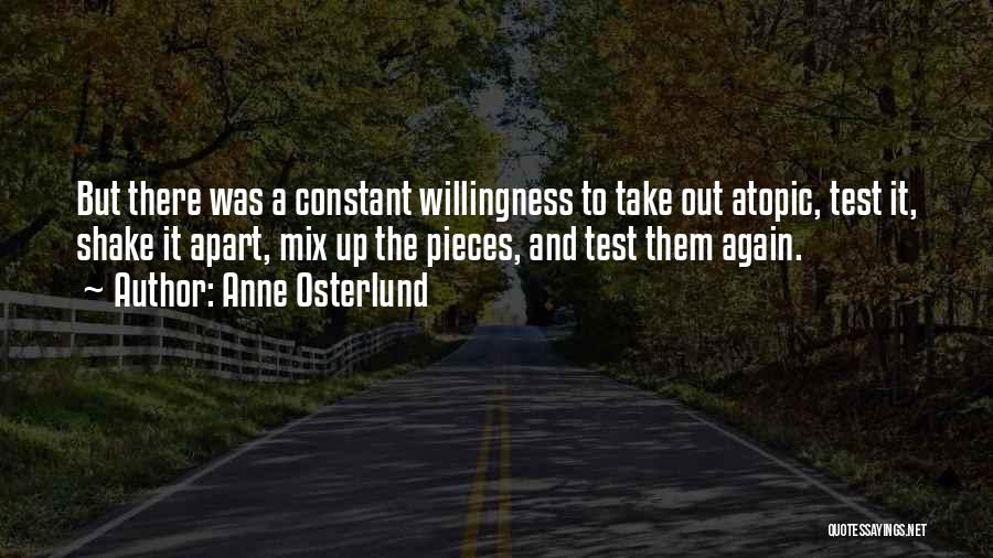 Anne Osterlund Quotes: But There Was A Constant Willingness To Take Out Atopic, Test It, Shake It Apart, Mix Up The Pieces, And