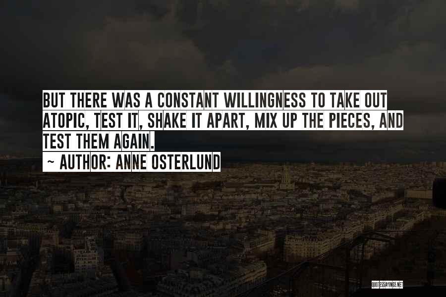 Anne Osterlund Quotes: But There Was A Constant Willingness To Take Out Atopic, Test It, Shake It Apart, Mix Up The Pieces, And