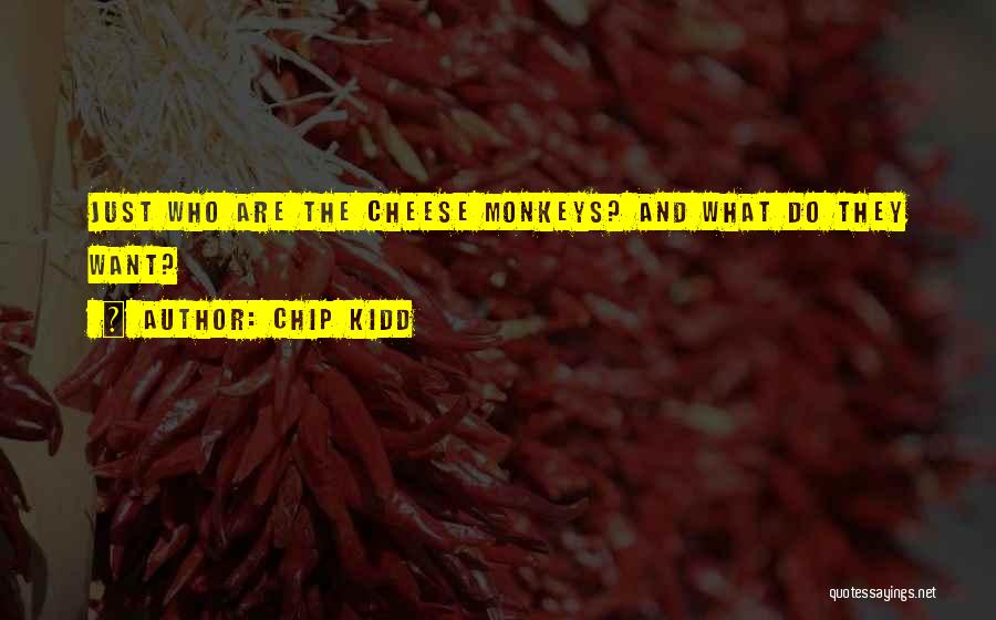 Chip Kidd Quotes: Just Who Are The Cheese Monkeys? And What Do They Want?
