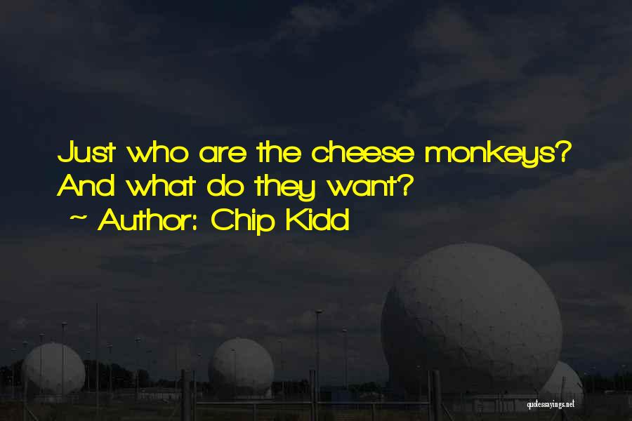 Chip Kidd Quotes: Just Who Are The Cheese Monkeys? And What Do They Want?
