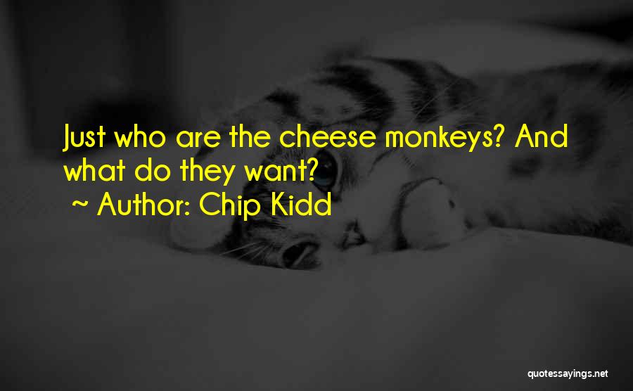 Chip Kidd Quotes: Just Who Are The Cheese Monkeys? And What Do They Want?