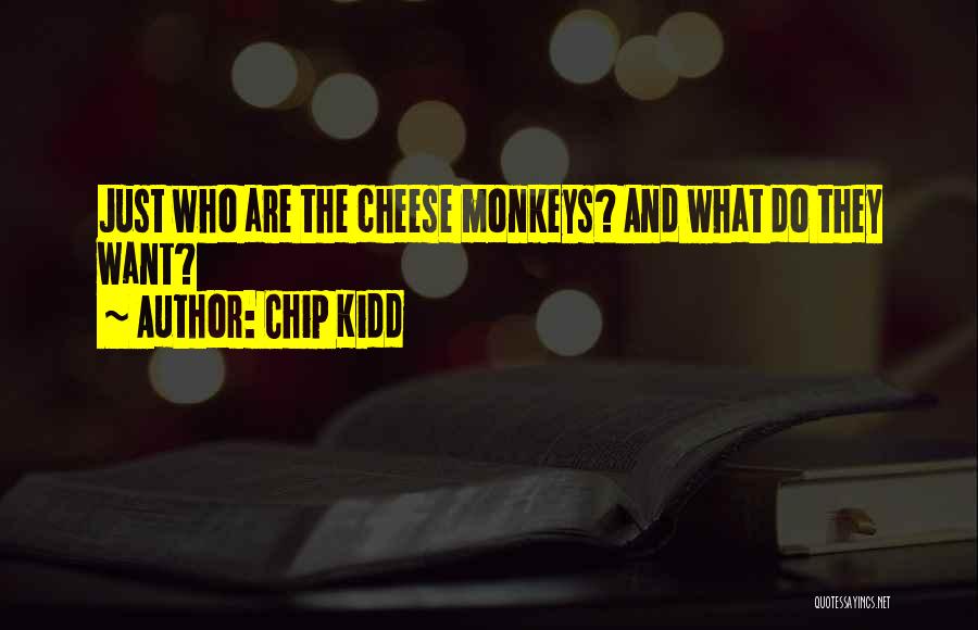 Chip Kidd Quotes: Just Who Are The Cheese Monkeys? And What Do They Want?