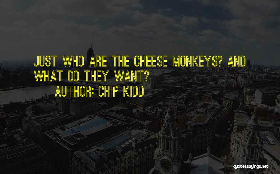 Chip Kidd Quotes: Just Who Are The Cheese Monkeys? And What Do They Want?
