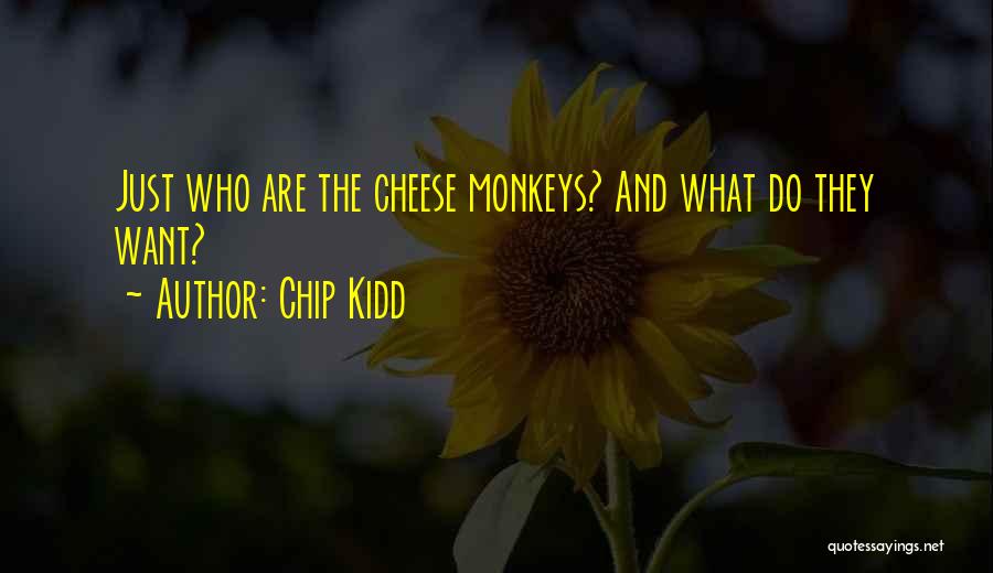 Chip Kidd Quotes: Just Who Are The Cheese Monkeys? And What Do They Want?
