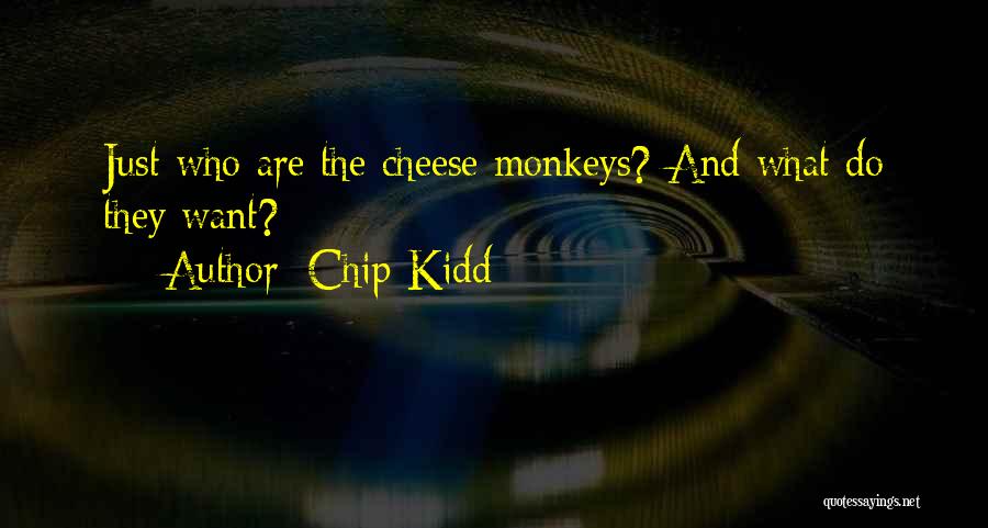 Chip Kidd Quotes: Just Who Are The Cheese Monkeys? And What Do They Want?
