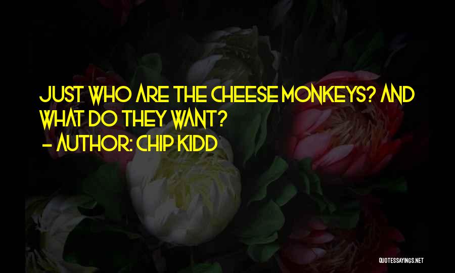 Chip Kidd Quotes: Just Who Are The Cheese Monkeys? And What Do They Want?