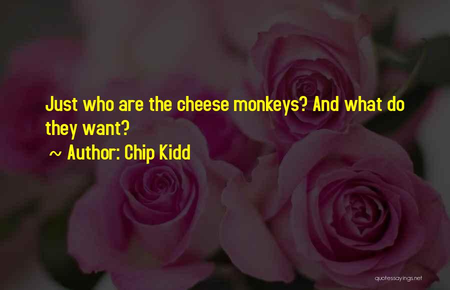 Chip Kidd Quotes: Just Who Are The Cheese Monkeys? And What Do They Want?