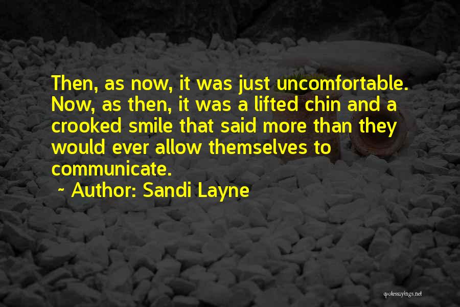 Sandi Layne Quotes: Then, As Now, It Was Just Uncomfortable. Now, As Then, It Was A Lifted Chin And A Crooked Smile That