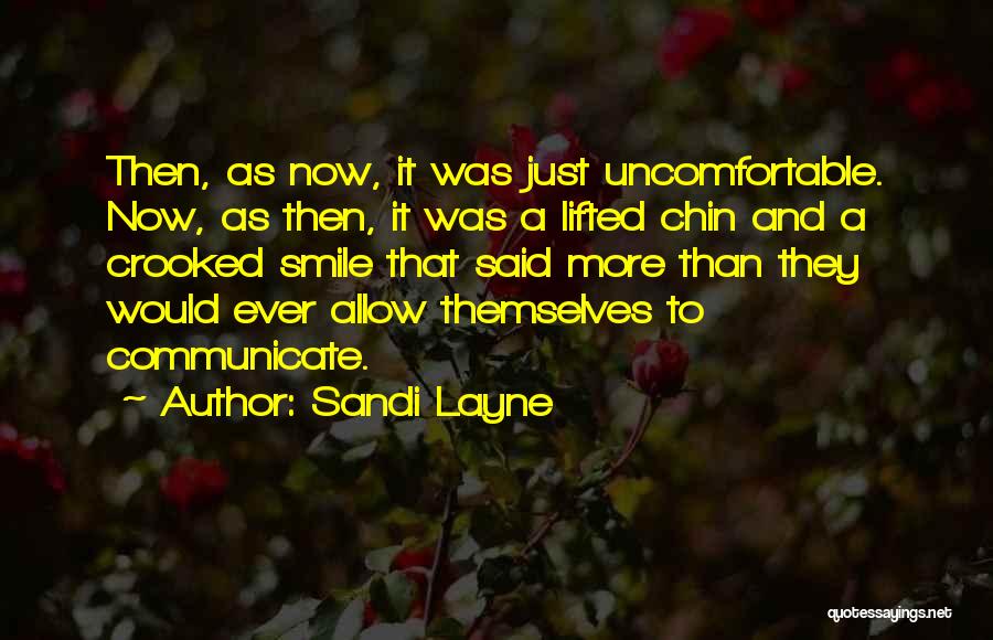 Sandi Layne Quotes: Then, As Now, It Was Just Uncomfortable. Now, As Then, It Was A Lifted Chin And A Crooked Smile That