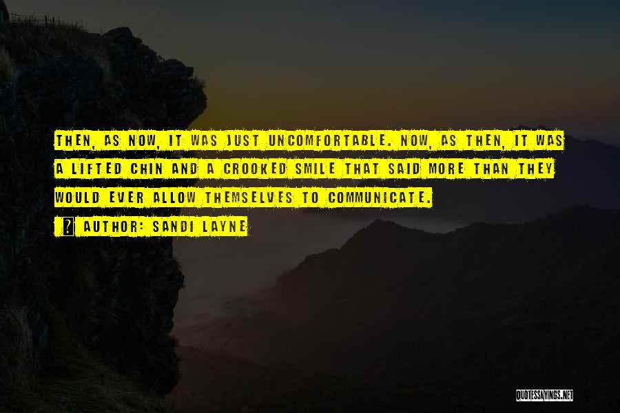 Sandi Layne Quotes: Then, As Now, It Was Just Uncomfortable. Now, As Then, It Was A Lifted Chin And A Crooked Smile That