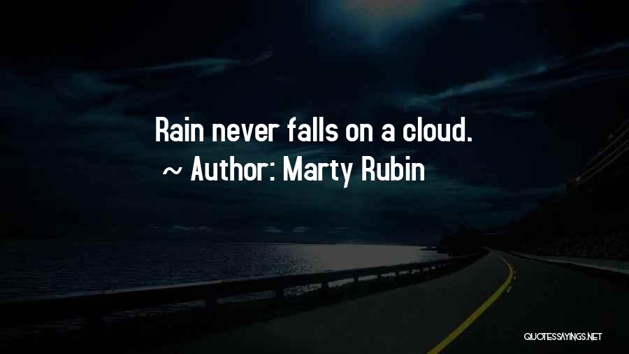 Marty Rubin Quotes: Rain Never Falls On A Cloud.