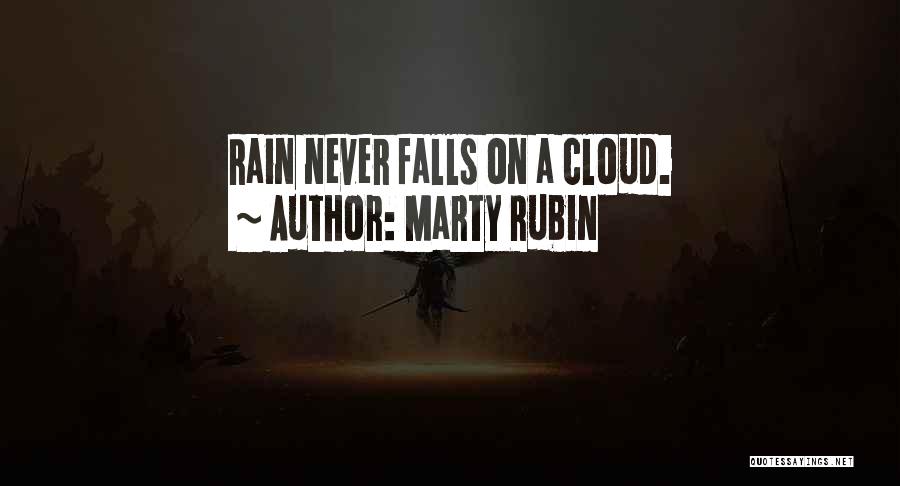 Marty Rubin Quotes: Rain Never Falls On A Cloud.