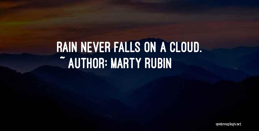 Marty Rubin Quotes: Rain Never Falls On A Cloud.