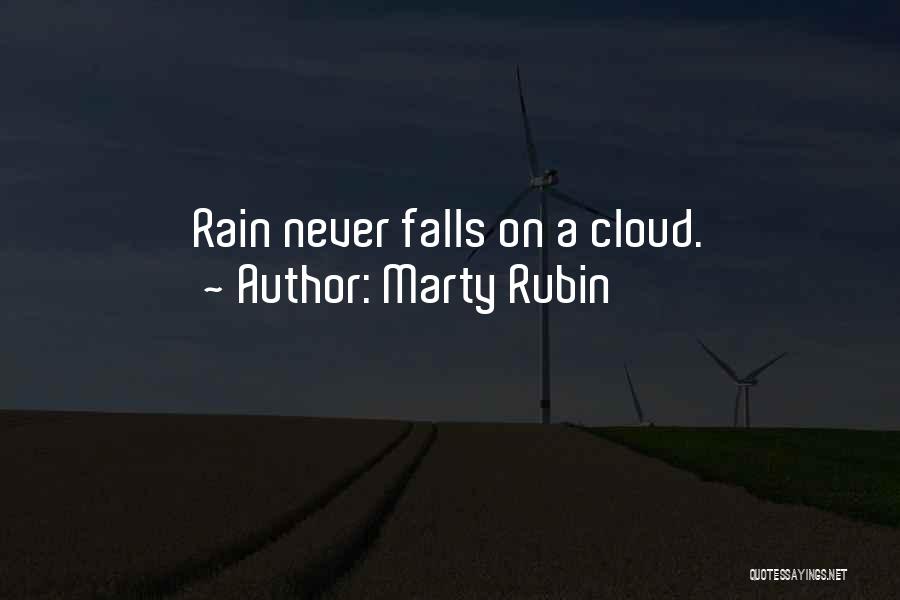 Marty Rubin Quotes: Rain Never Falls On A Cloud.