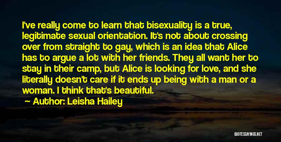 Leisha Hailey Quotes: I've Really Come To Learn That Bisexuality Is A True, Legitimate Sexual Orientation. It's Not About Crossing Over From Straight