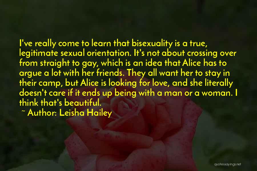 Leisha Hailey Quotes: I've Really Come To Learn That Bisexuality Is A True, Legitimate Sexual Orientation. It's Not About Crossing Over From Straight