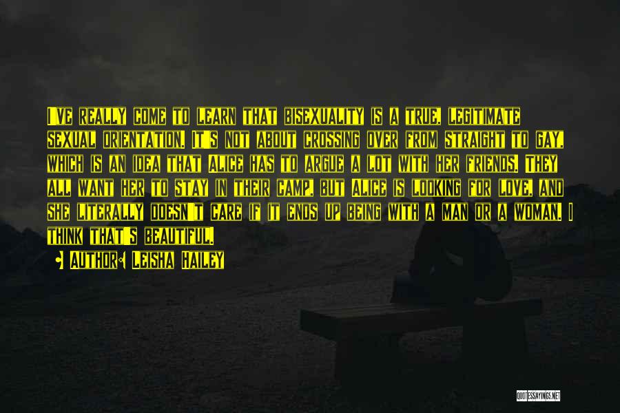 Leisha Hailey Quotes: I've Really Come To Learn That Bisexuality Is A True, Legitimate Sexual Orientation. It's Not About Crossing Over From Straight