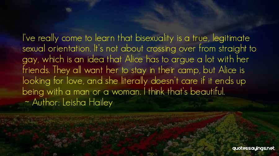 Leisha Hailey Quotes: I've Really Come To Learn That Bisexuality Is A True, Legitimate Sexual Orientation. It's Not About Crossing Over From Straight