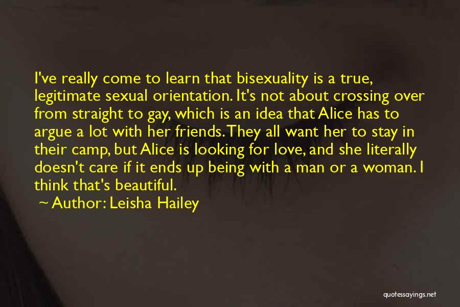 Leisha Hailey Quotes: I've Really Come To Learn That Bisexuality Is A True, Legitimate Sexual Orientation. It's Not About Crossing Over From Straight