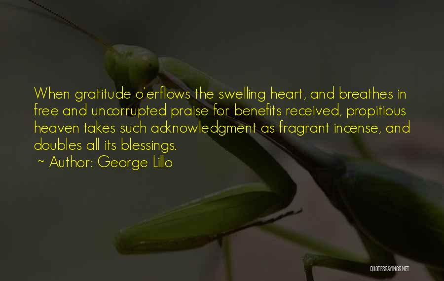 George Lillo Quotes: When Gratitude O'erflows The Swelling Heart, And Breathes In Free And Uncorrupted Praise For Benefits Received, Propitious Heaven Takes Such