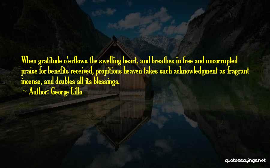 George Lillo Quotes: When Gratitude O'erflows The Swelling Heart, And Breathes In Free And Uncorrupted Praise For Benefits Received, Propitious Heaven Takes Such